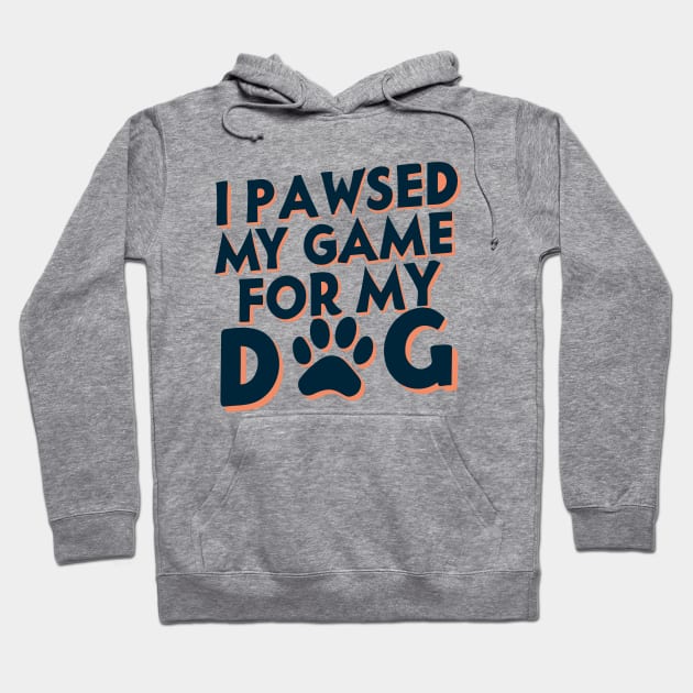 I Pawsed My Game For My Dog Hoodie by pako-valor